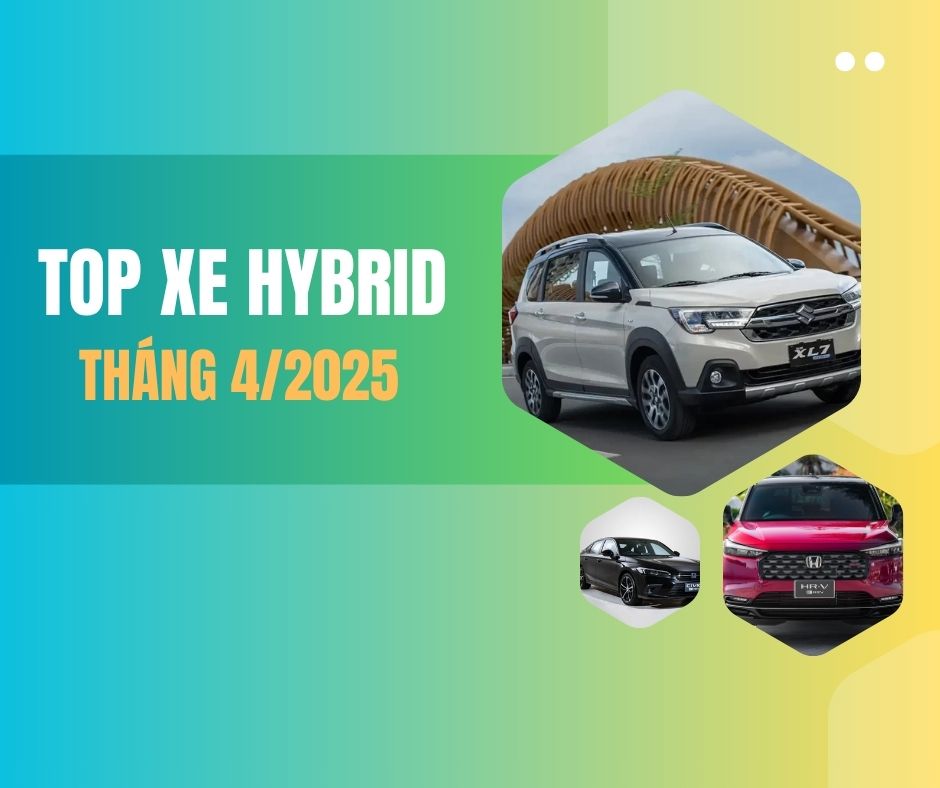 Top xe hybrid đắt khách nhất tháng 4/2025 Top xe hybrid đắt khách nhất tháng 4/2025