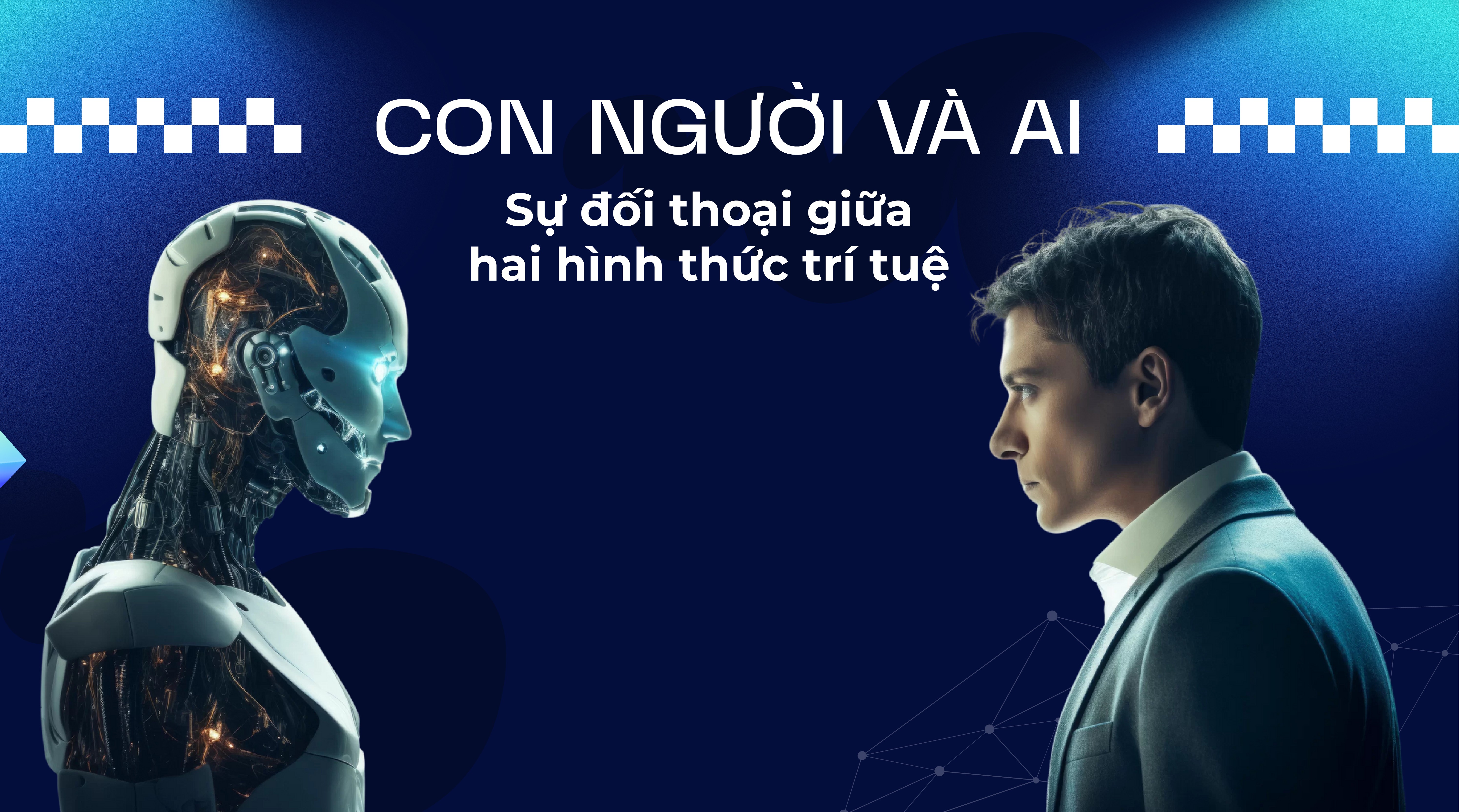 Con người và AI: Sự đối thoại giữa hai hình thức trí tuệ