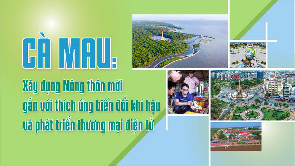 Xây dựng NTM gắn với thích ứng biến đổi khí hậu và phát triển thương mại điện tử 3 ca mau xay dung ntm gan voi thich ung bien doi khi hau va phat trien thuong mai dien tu 69181befac6