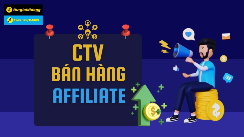 Affiliate Thế Giới Di Động, Điện máy XANH Affiliate Thế Giới Di Động, Điện máy XANH
