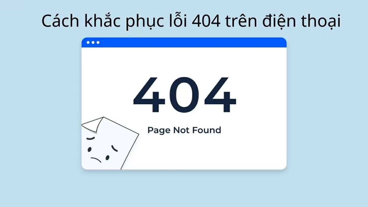 mach ban cach khac phuc loi 404 tren dien thoai nhanh chong 120251221075549